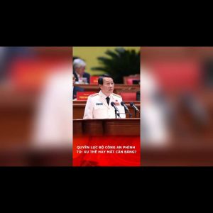 QUYỀN LỰC BỘ CÔNG AN PHÌNH TO: XU THẾ HAY MẤT CÂN BẰNG?