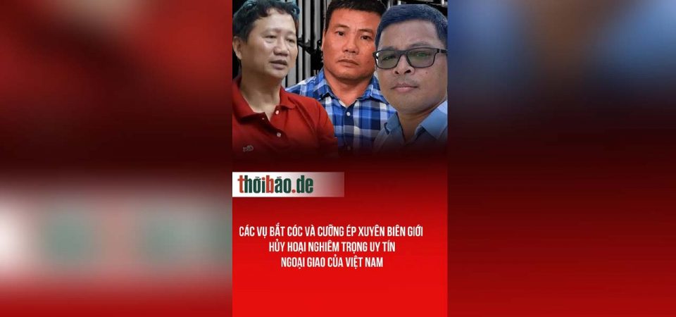 Các vụ bắt cóc và cưỡng ép xuyên biên giới hủy hoại nghiêm trọng uy tín ngoại giao của Việt Nam