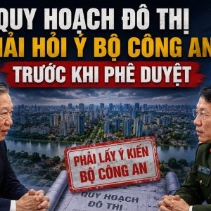 Quy hoạch Đô thị phải hỏi ý Bộ Công An trước khi phê duyệt