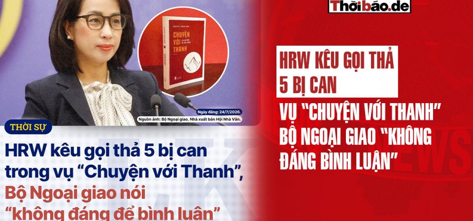 HRW kêu gọi thả 5 bị can vụ “Chuyện Với Thanh”: Bộ Ngoại giao “không đáng bình luận”