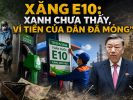 Xăng E10: Xanh chưa thấy, ví tiền của dân đã mỏng