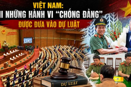 Việt Nam: Khi những hành vi “chống Đảng” được đưa vào dự luật