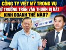 Công ty Việt Mỹ trong vụ thứ trưởng Trần Văn Thuấn bị bắt kinh doanh thế nào?