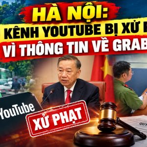 Hà Nội: Chủ kênh youtube bị xử phạt vì thông tin về Grab 